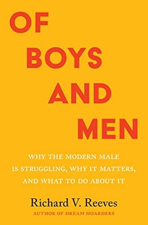 Of Boys and Men: Why the Modern Male Is Struggling, Why It Matters, and What to Do about It *Signed by Richard Reeves*