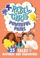 Rebel Girls - Rebel Girls Powerful Pairs: 25 Tales of Mothers and Daughter