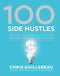 100 Side Hustles: Unexpected Ideas for Making Extra Money Without Quitting Your Day Job cover image