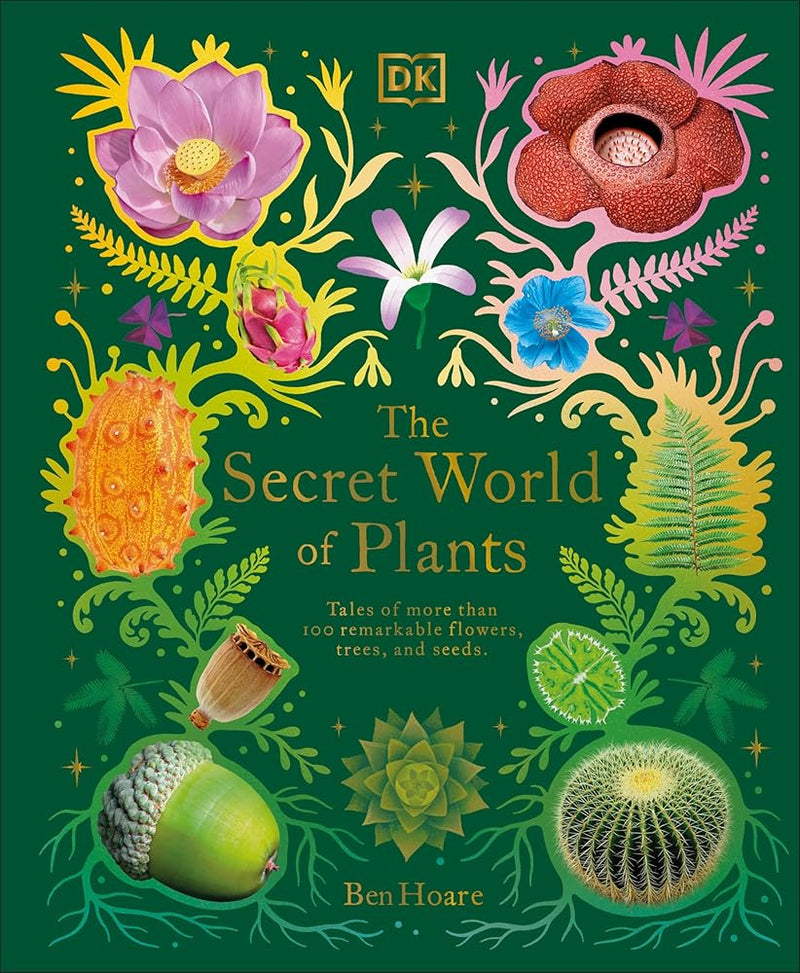 The Secret World of Plants: Tales of More Than 100 Remarkable Flowers, Trees, and Seeds (DK Treasures) cover image