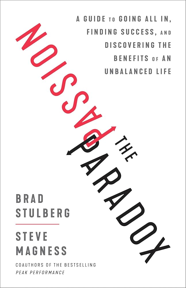 The Passion Paradox: A Guide to Going All In, Finding Success, and Discovering the Benefits of an Unbalanced Life cover image