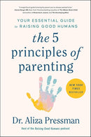 The 5 Principles of Parenting: Your Essential Guide to Raising Good Humans cover image