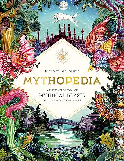 Mythopedia: An Encyclopedia of Mythical Beasts and Their Magical Tales